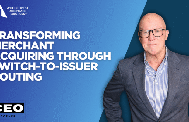 CEO Corner: Transforming Merchant Acquiring Through Switch-to-Issuer Routing