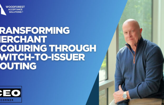 CEO Corner: Transforming Merchant Acquiring Through Switch-to-Issuer Routing