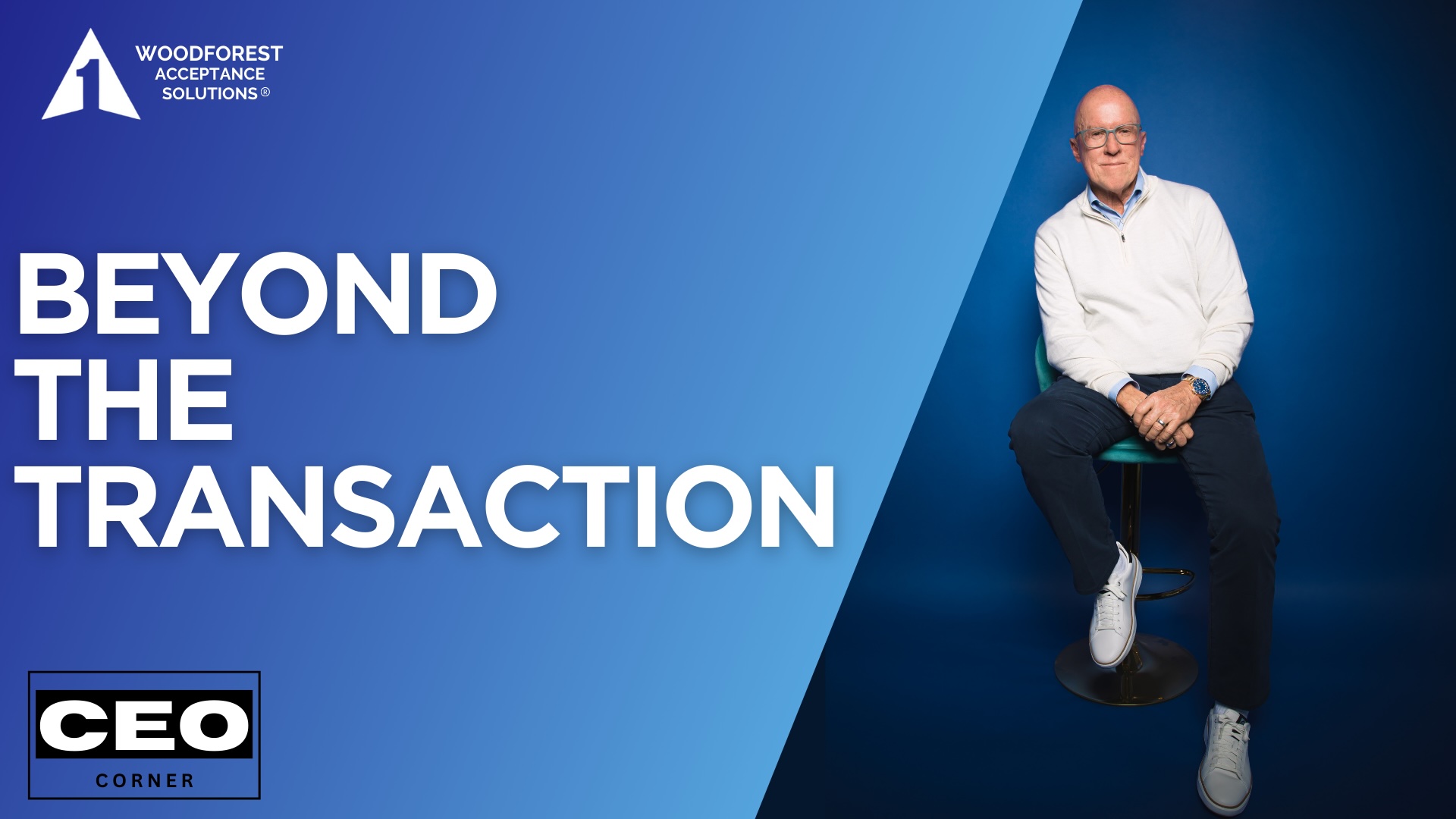 CEO CORNER: Beyond The Transaction