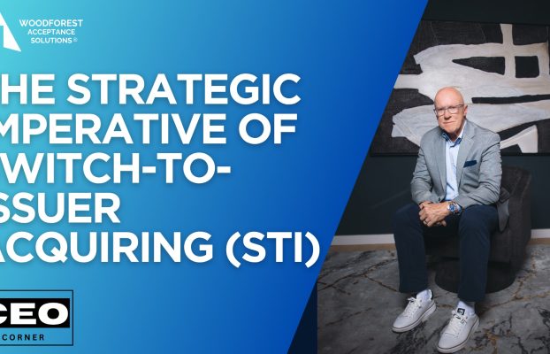CEO CORNER: The Strategic Imperative of Switch-to-Issuer Acquiring (STI)